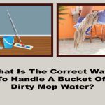 What is the correct way to handle a bucket of dirty mop water?