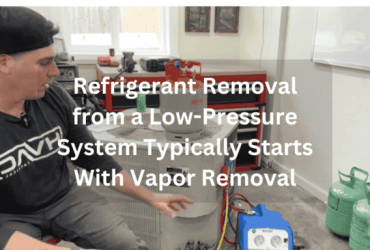 Refrigerant Removal from a Low-Pressure System Typically Starts With Vapor Removal