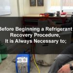 Before Beginning a Refrigerant Recovery Procedure, It is Always Necessary to;
