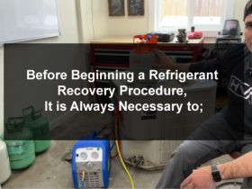 Before Beginning a Refrigerant Recovery Procedure, It is Always Necessary to;