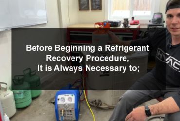 Before Beginning a Refrigerant Recovery Procedure, It is Always Necessary to;