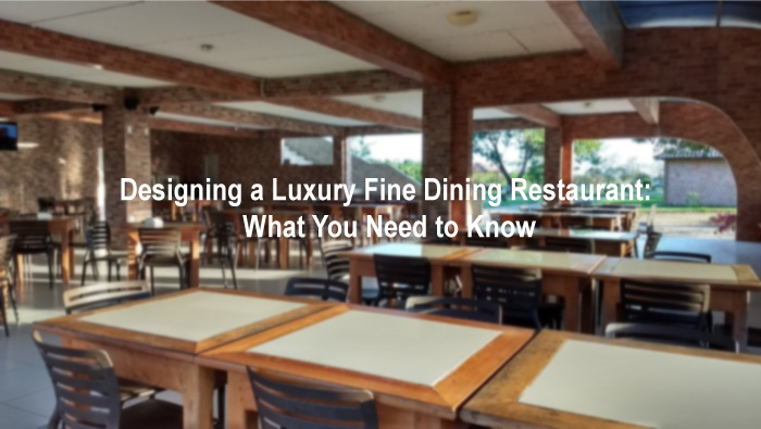 Designing a Luxury Fine Dining Restaurant