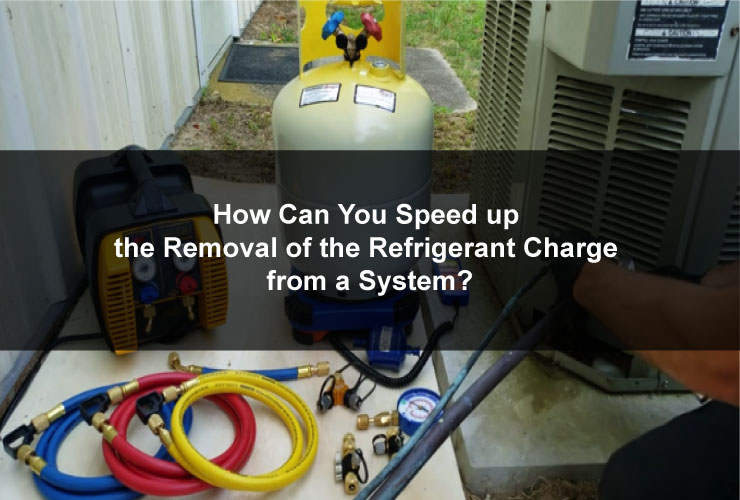 How Can You Speed up the Removal of the Refrigerant Charge from a System?