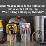 What Must be Done to the Refrigerant that is Vented off the Top When Filling a Charging Cylinder?
